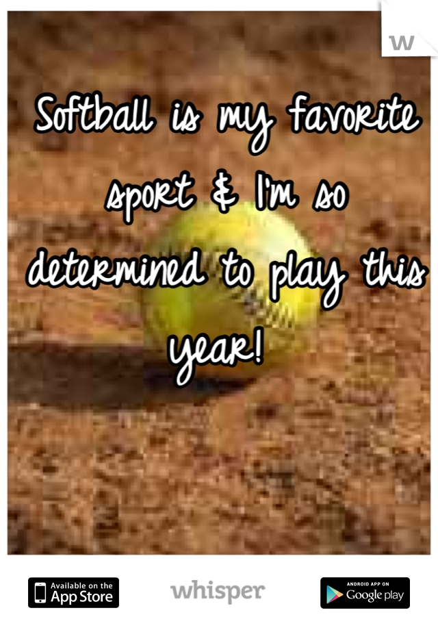 Softball is my favorite sport & I'm so determined to play this year! 