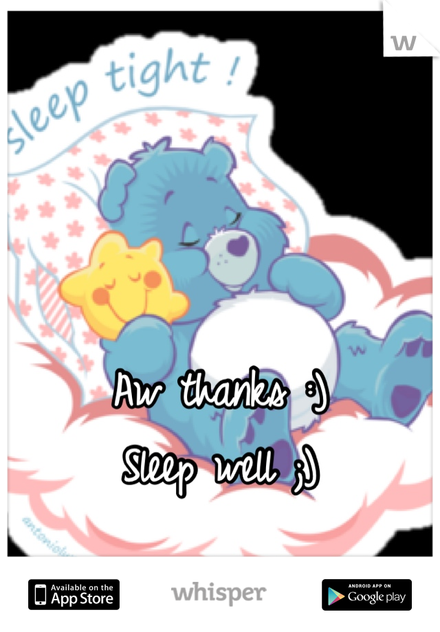 Aw thanks :) 
Sleep well ;)