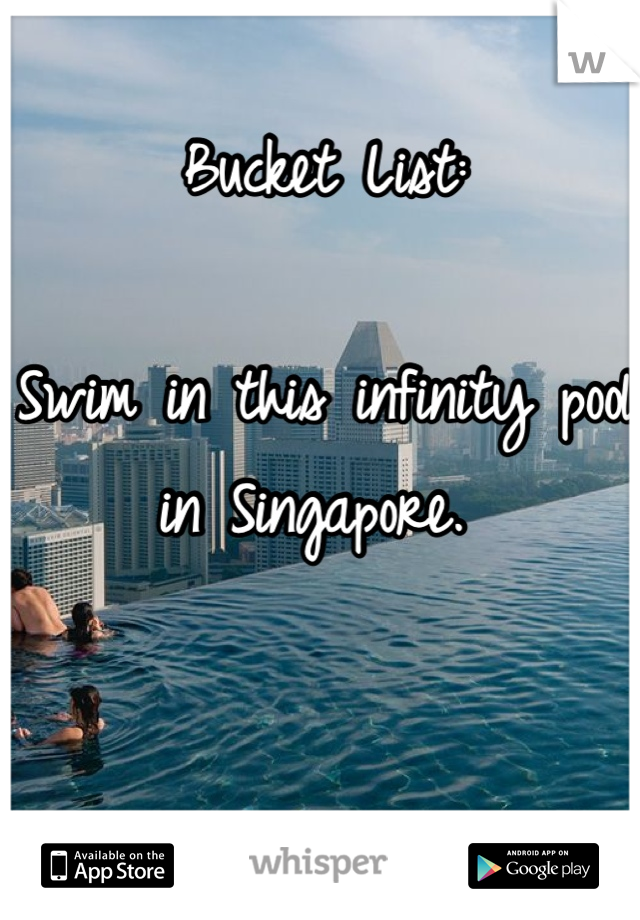 Bucket List: 

Swim in this infinity pool in Singapore. 