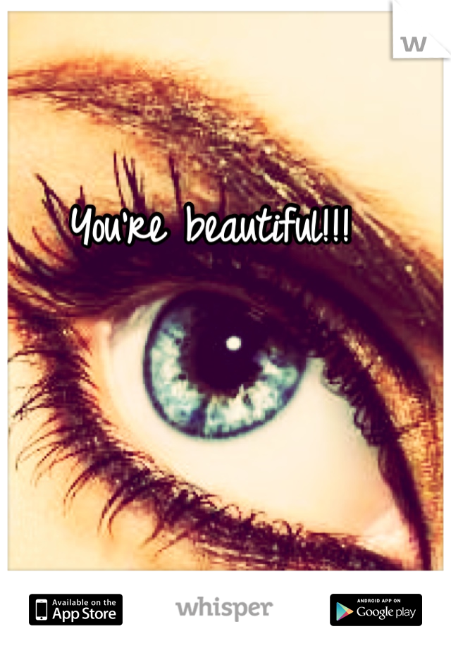 You're beautiful!!!