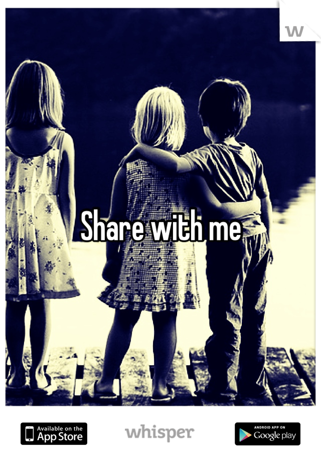Share with me