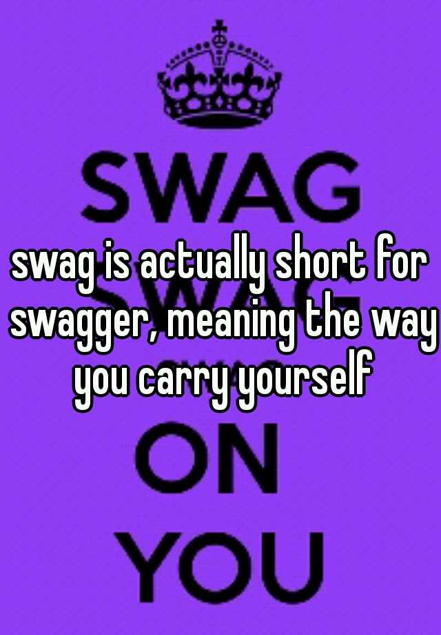 swag-is-actually-short-for-swagger-meaning-the-way-you-carry-yourself