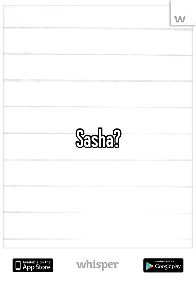 Sasha?