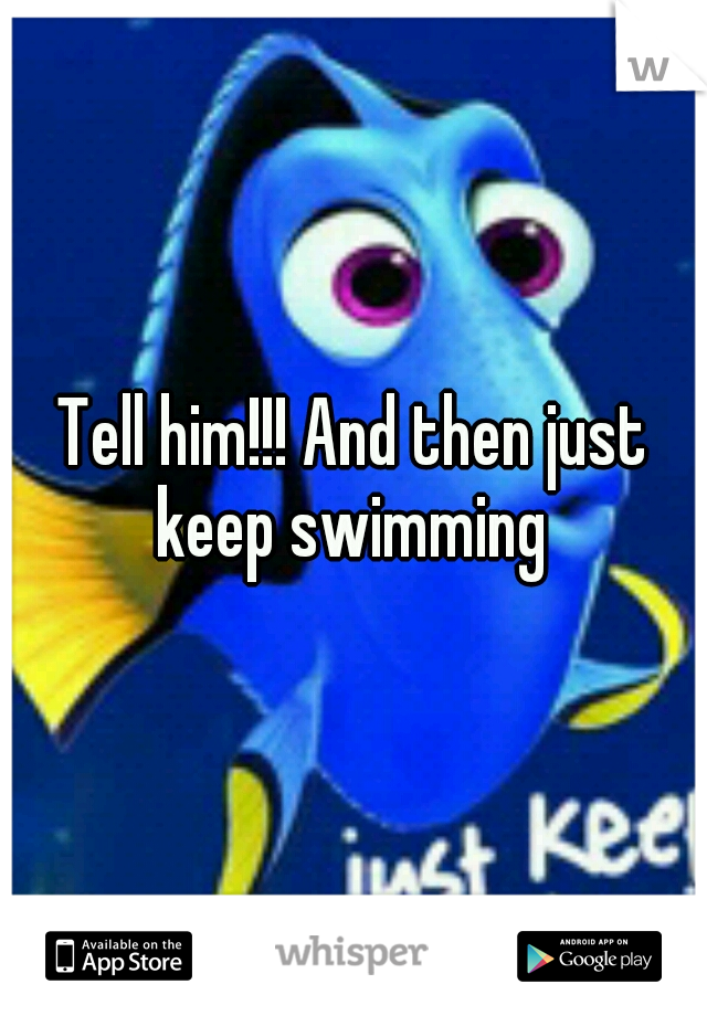 Tell him!!! And then just keep swimming 