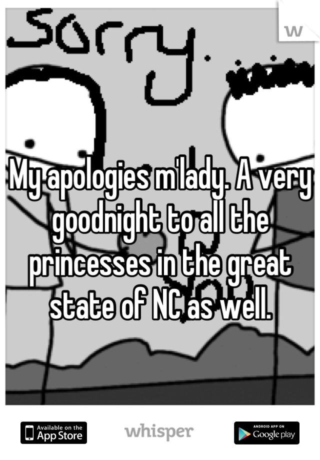My apologies m'lady. A very goodnight to all the princesses in the great state of NC as well. 

