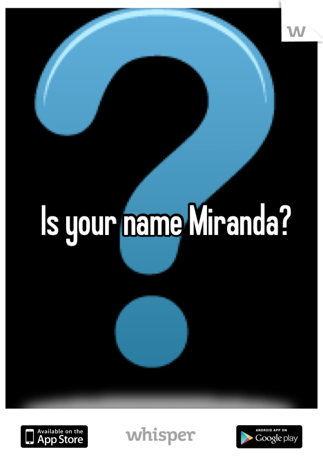 Is your name Miranda?