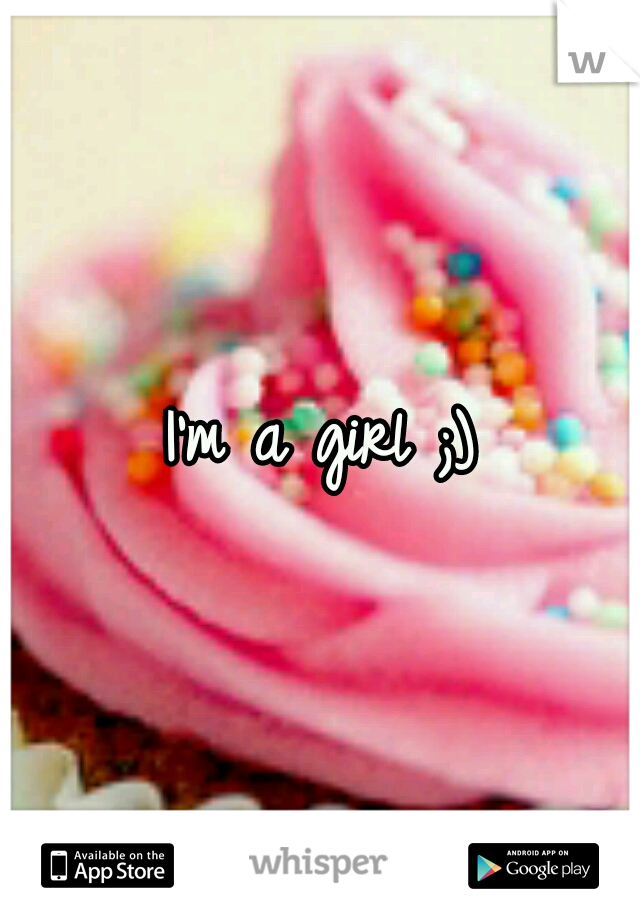 I'm a girl ;)