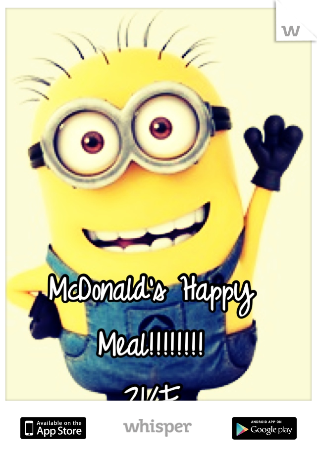 McDonald's Happy Meal!!!!!!!!
21/F