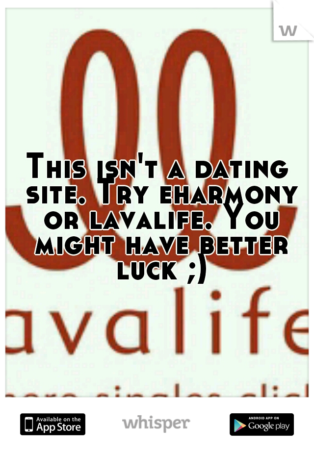 This isn't a dating site. Try eharmony or lavalife. You might have better luck ;)