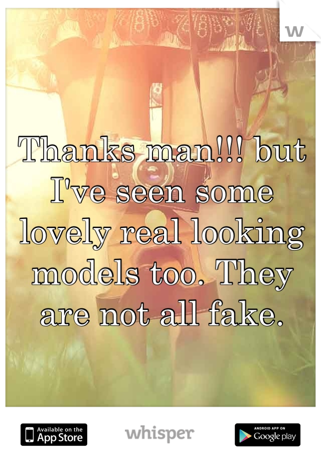 Thanks man!!! but I've seen some lovely real looking models too. They are not all fake.