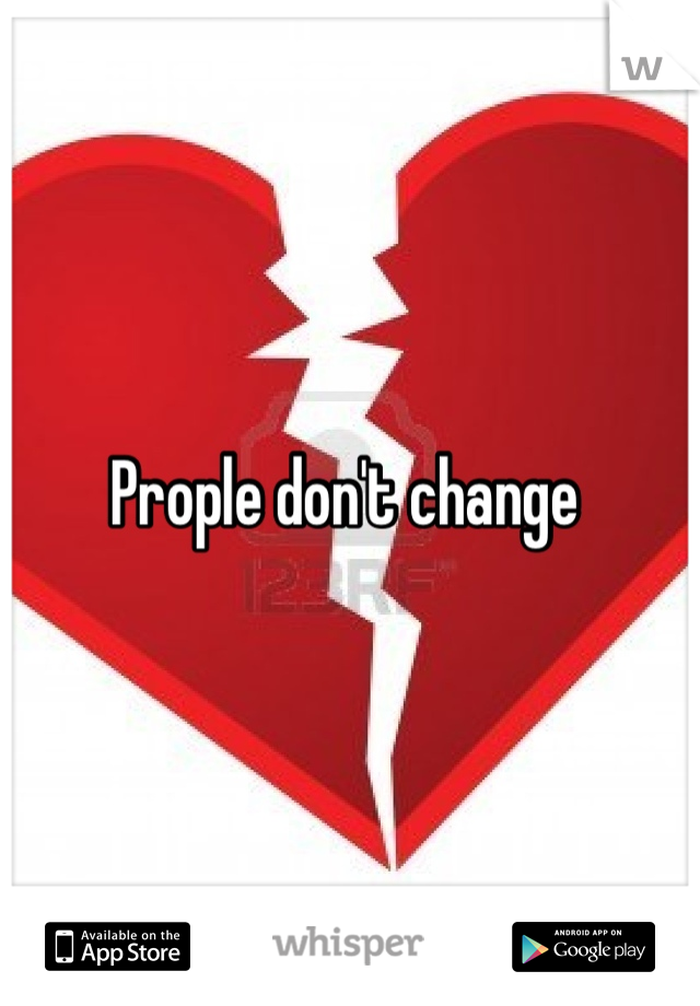 Prople don't change 