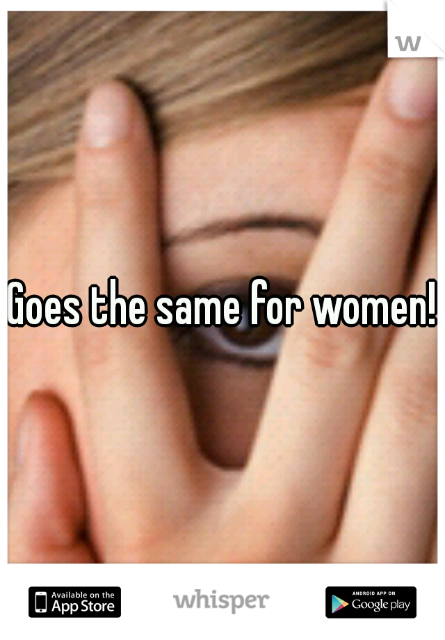 Goes the same for women!