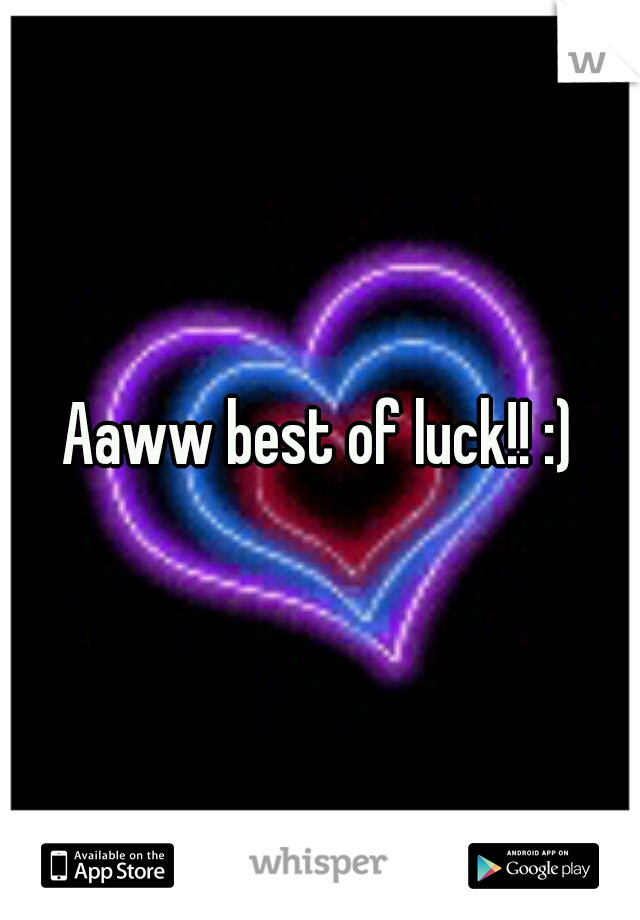 Aaww best of luck!! :)