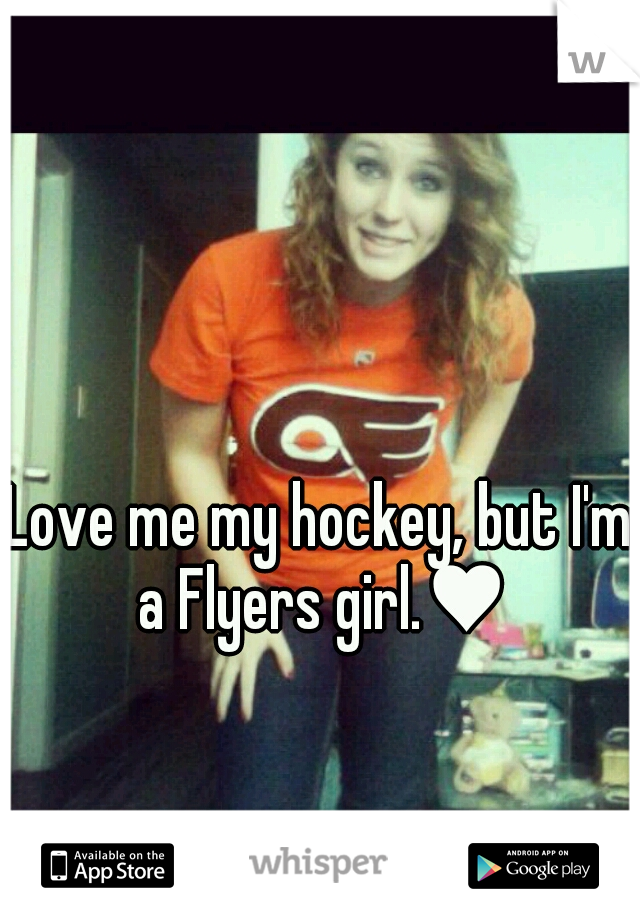 Love me my hockey, but I'm a Flyers girl.♥
