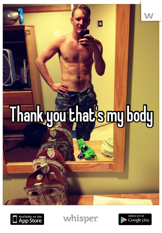 Thank you that's my body