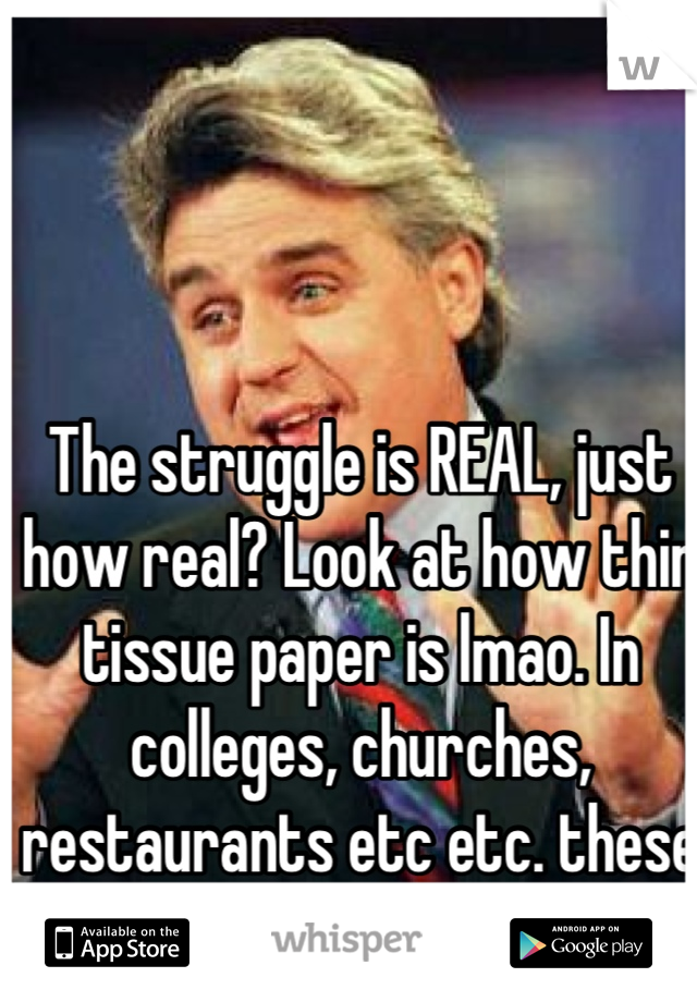 The struggle is REAL, just how real? Look at how thin tissue paper is lmao. In colleges, churches, restaurants etc etc. these are tough times. 