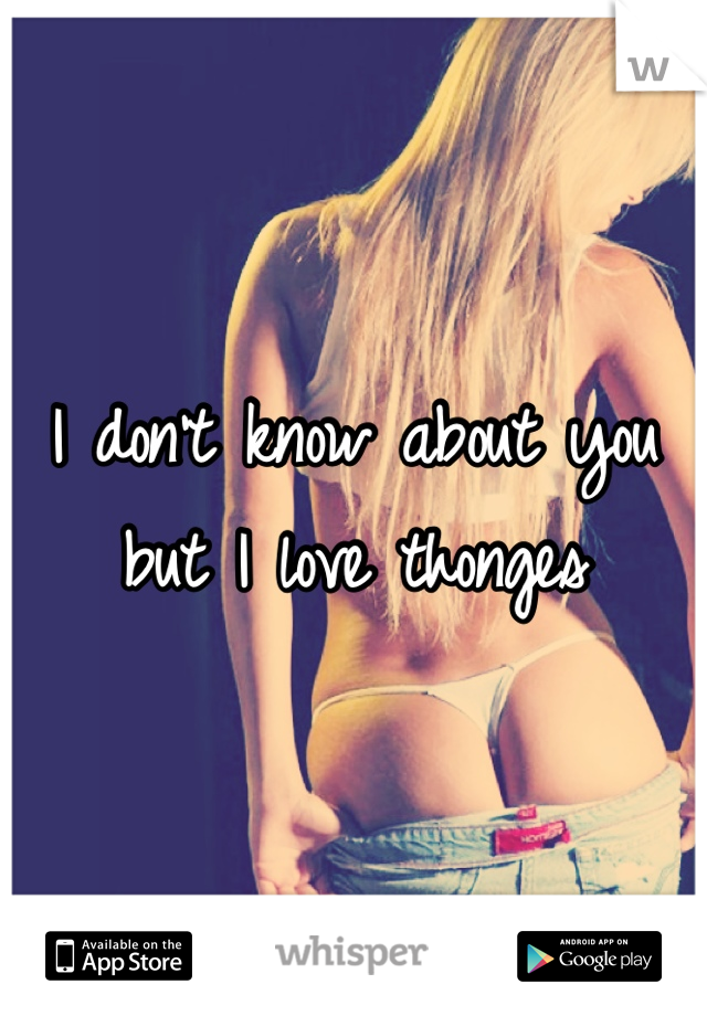 I don't know about you but I love thonges