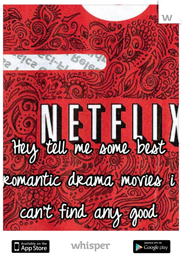 Hey tell me some best romantic drama movies i can't find any good movie