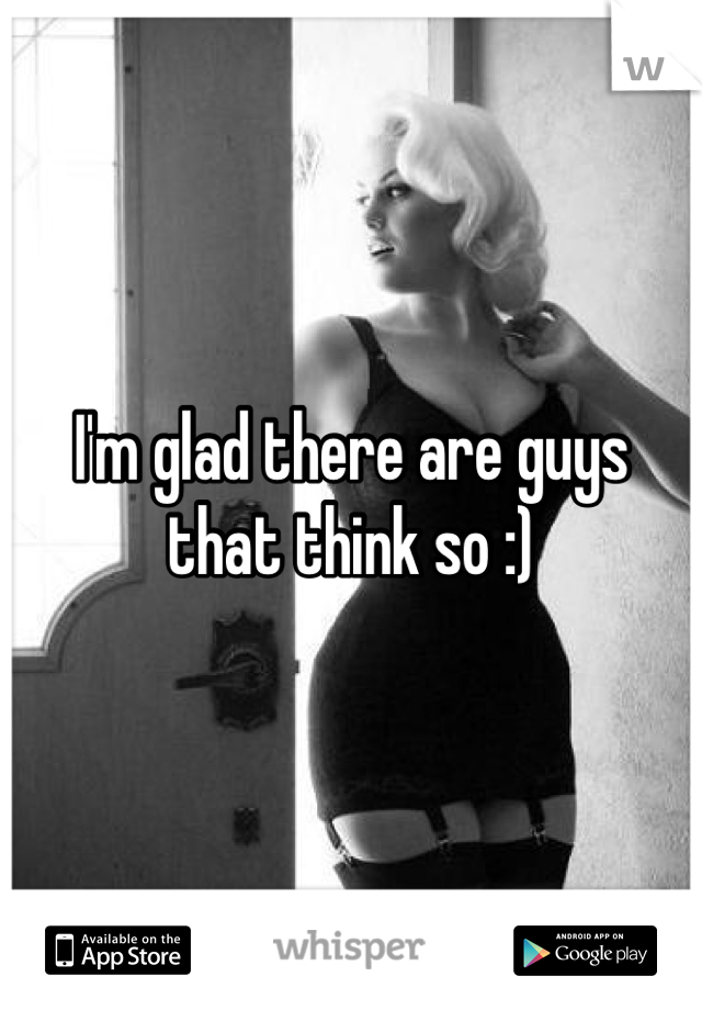 I'm glad there are guys that think so :)