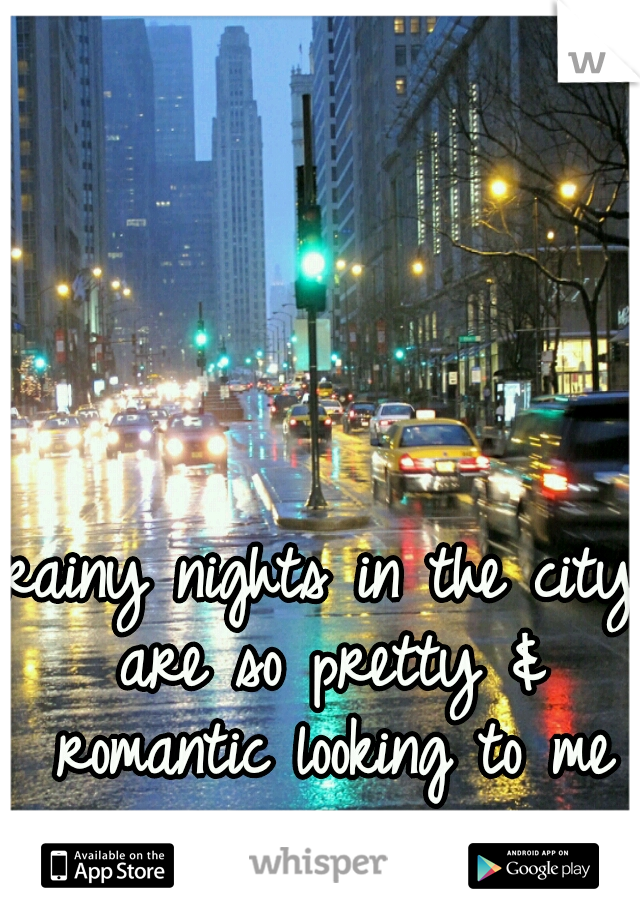 rainy nights in the city are so pretty & romantic looking to me