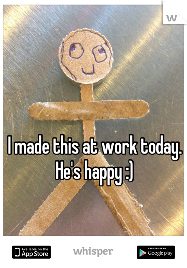 I made this at work today. 
He's happy :)