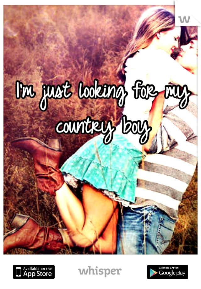 I'm just looking for my country boy