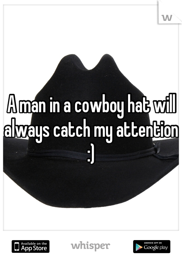 A man in a cowboy hat will always catch my attention :)