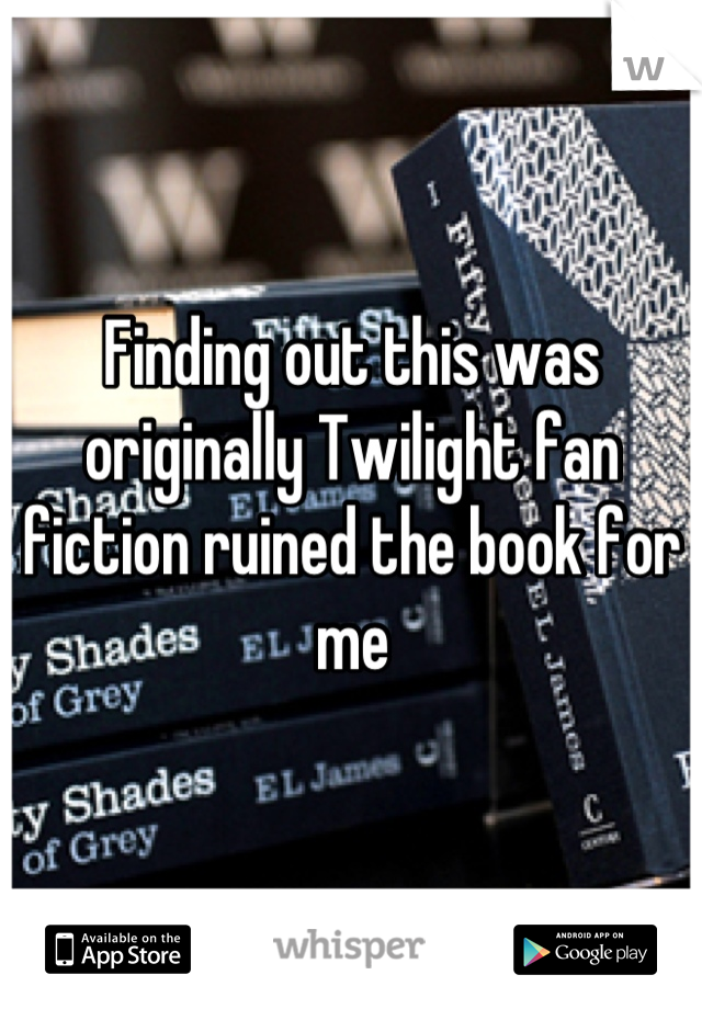 Finding out this was originally Twilight fan fiction ruined the book for me