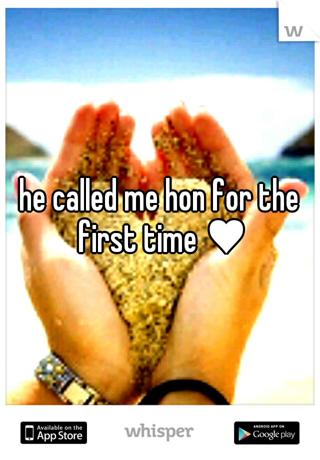 he called me hon for the first time ♥