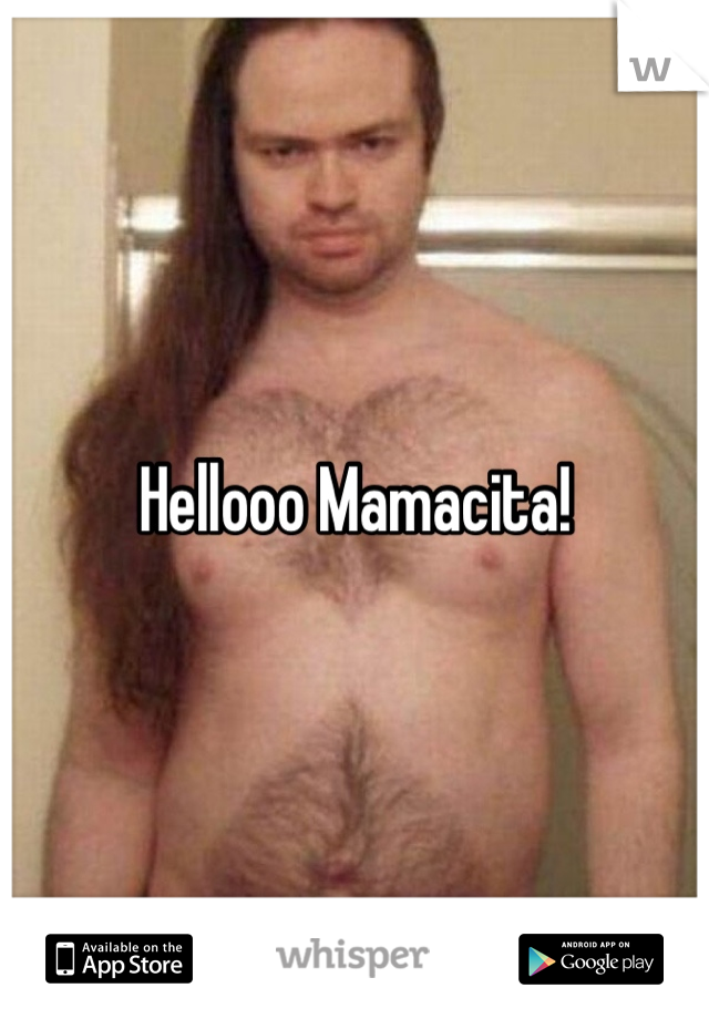 Hellooo Mamacita!