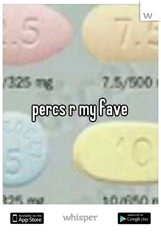 percs r my fave