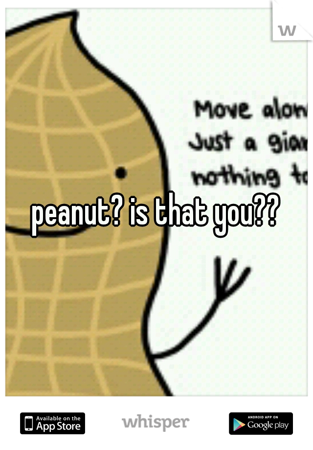 peanut? is that you??