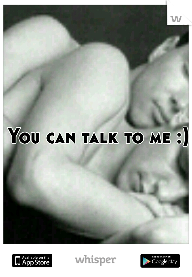 You can talk to me :) 