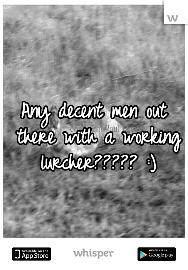 Any decent men out there with a working lurcher????? :)