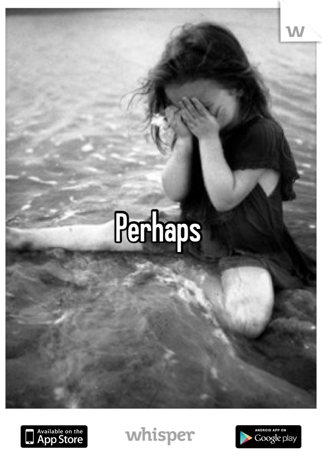 Perhaps 