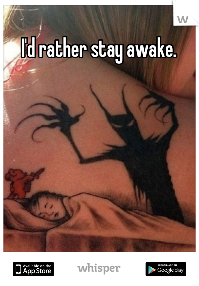 I'd rather stay awake. 