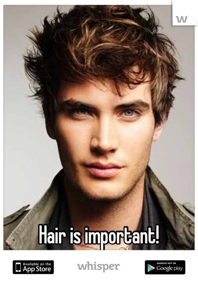 Hair is important!