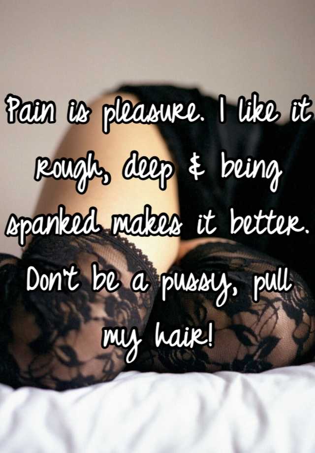 Pain is pleasure