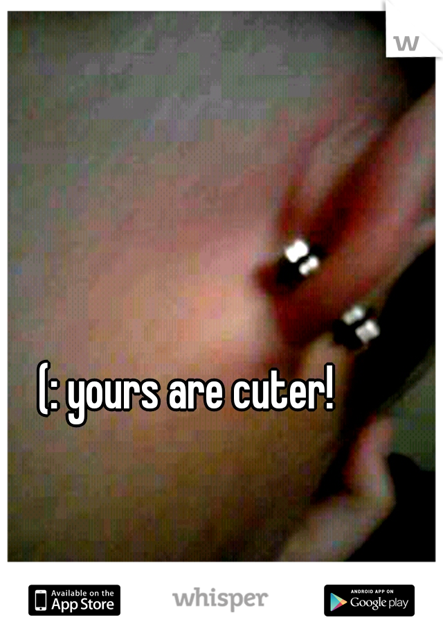 (: yours are cuter!
