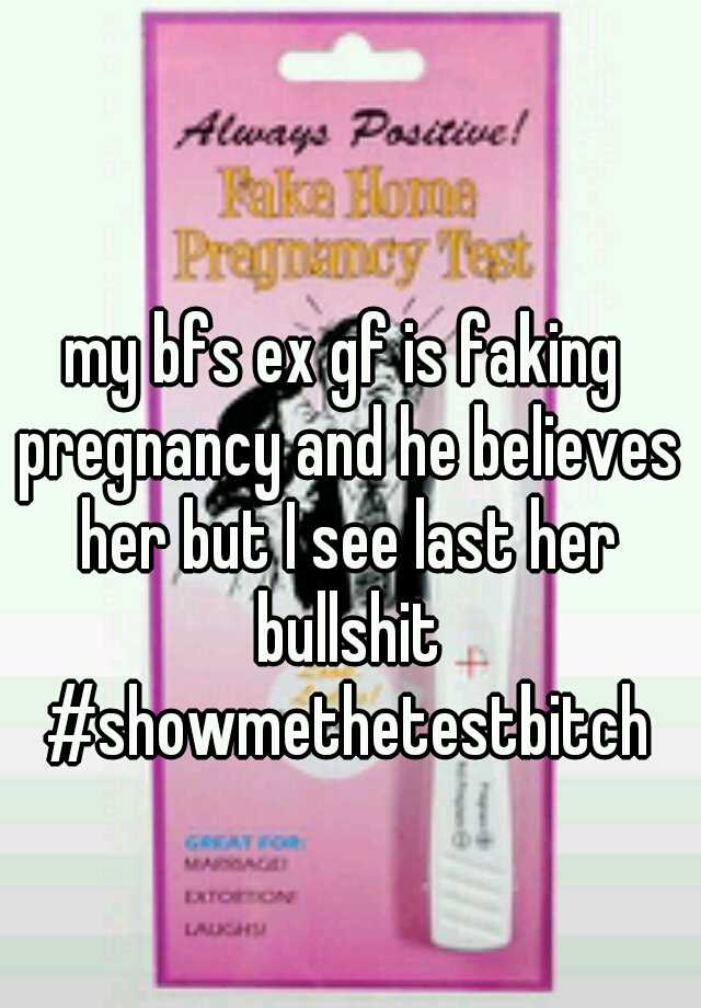 my bfs ex gf is faking pregnancy and he believes her but I see last her bullshit #showmethetestbitch