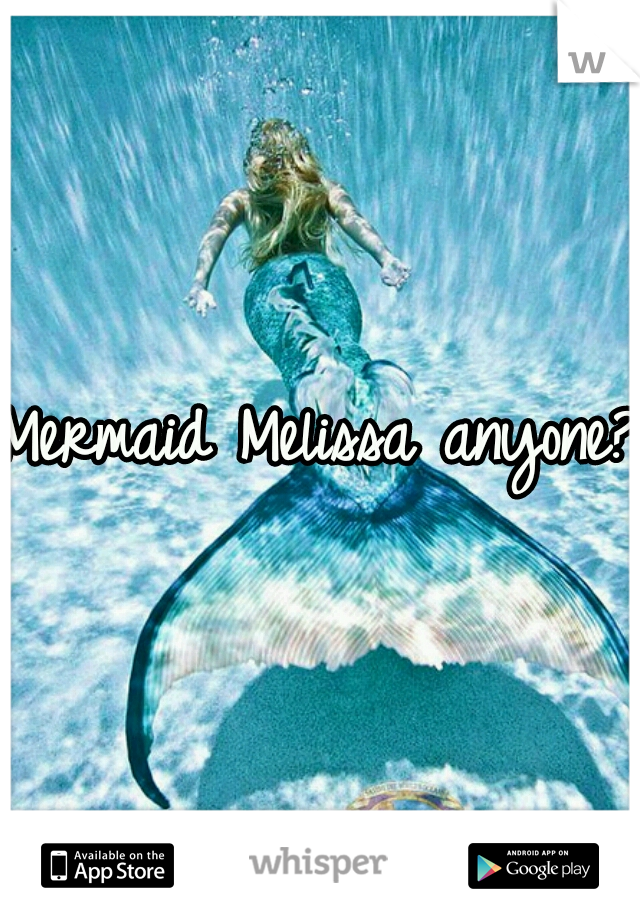 Mermaid Melissa anyone??