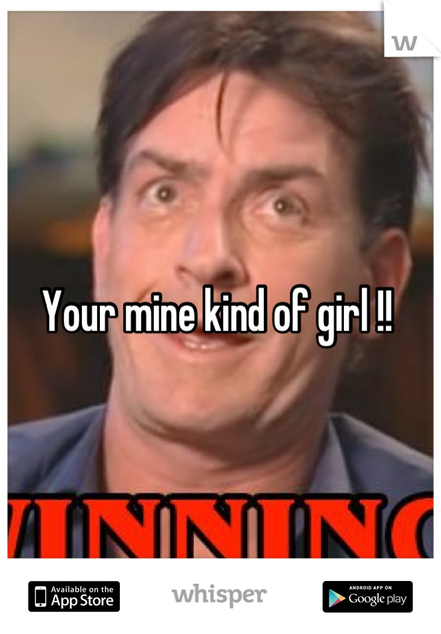 Your mine kind of girl !! 