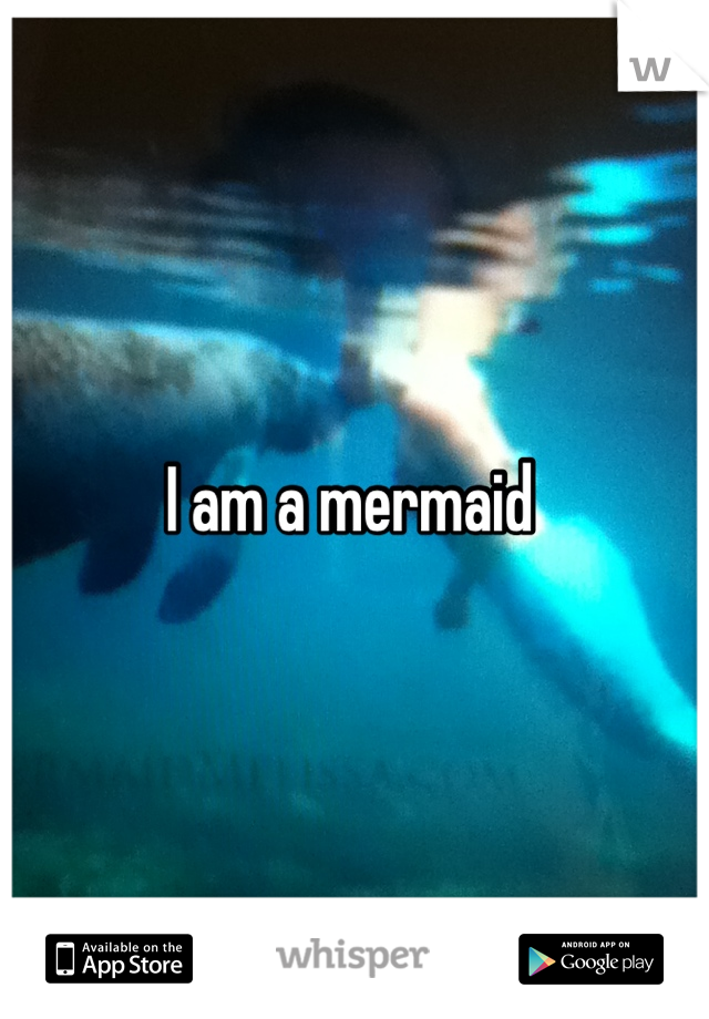I am a mermaid 