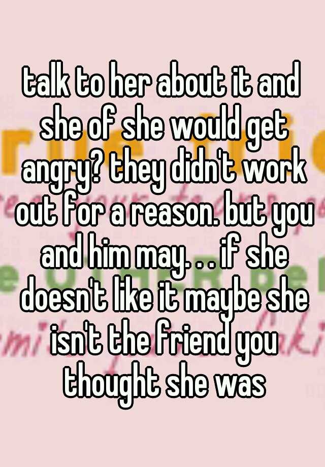 talk-to-her-about-it-and-she-of-she-would-get-angry-they-didn-t-work