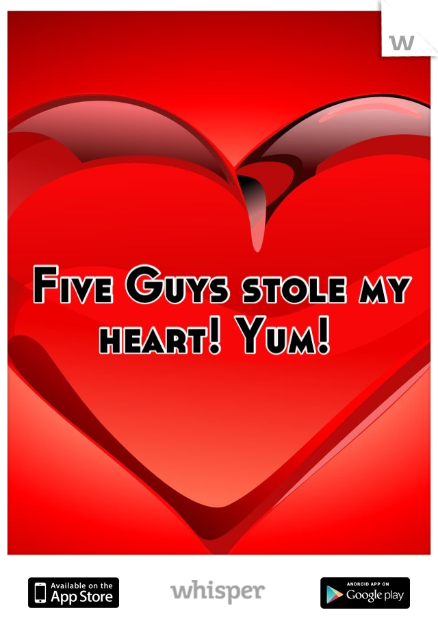 Five Guys stole my heart! Yum! 