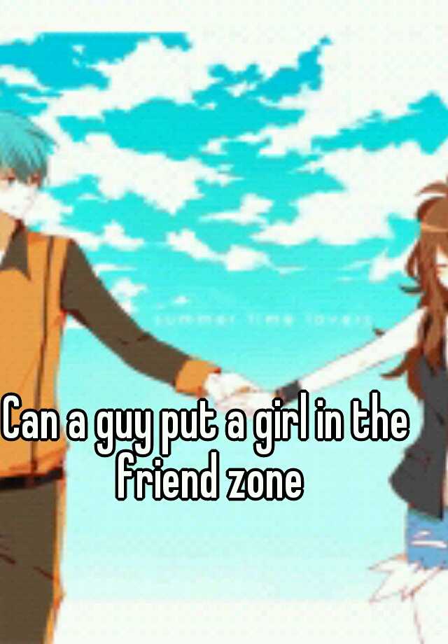 can-a-guy-put-a-girl-in-the-friend-zone