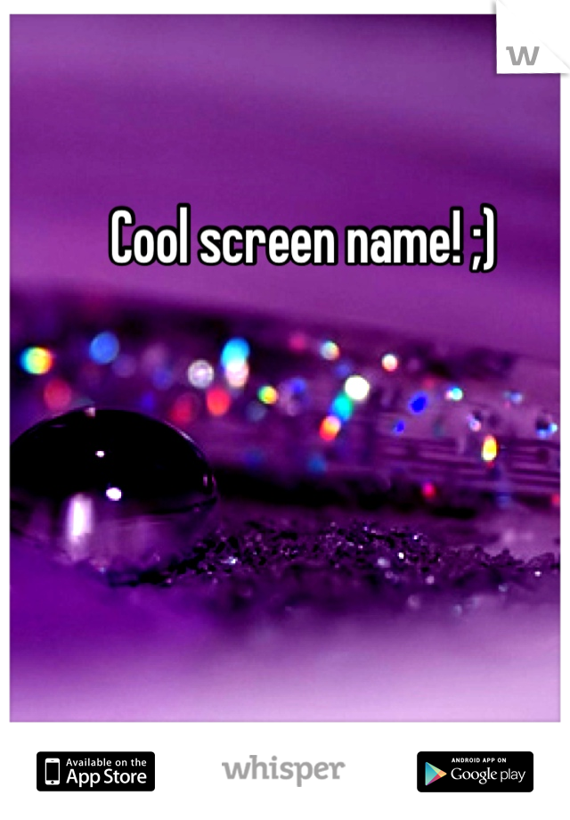 Cool screen name! ;)