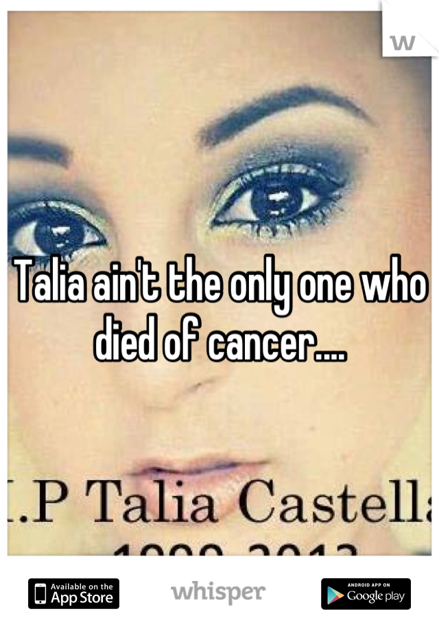 Talia ain't the only one who died of cancer....