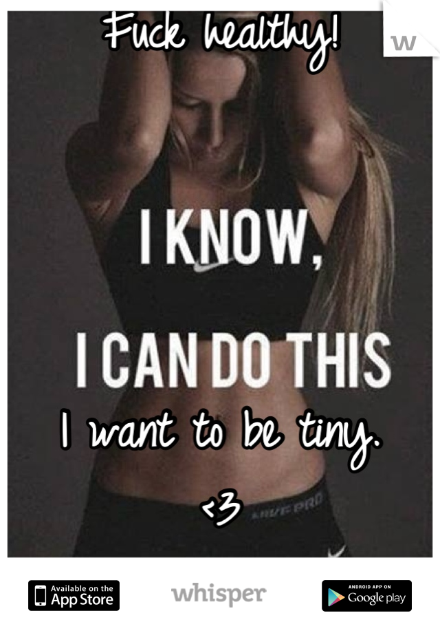 Fuck healthy!




I want to be tiny. 
<3
Thin. Thinner. Thinnest.