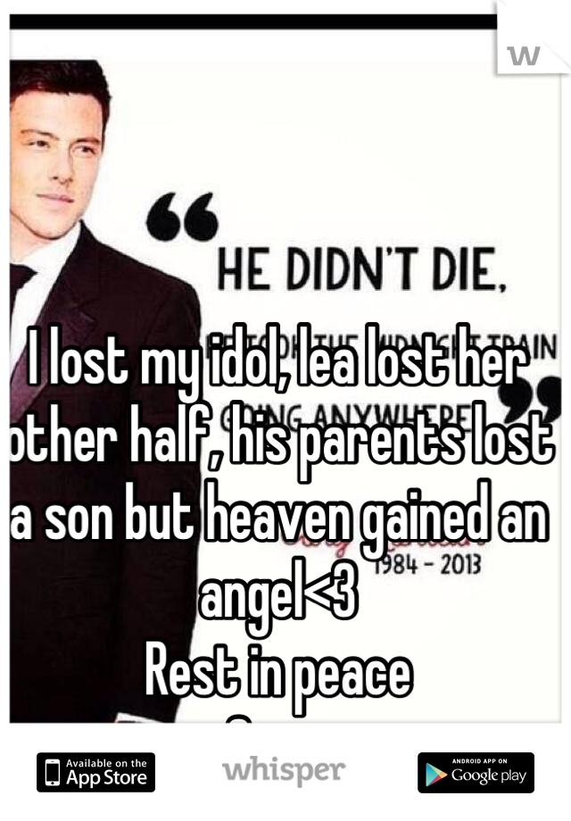 I lost my idol, lea lost her other half, his parents lost a son but heaven gained an angel<3
Rest in peace
Cory.